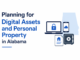 Planning for Digital Assets and Personal Property in Alabama Digital Assets and Personal Property