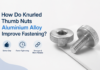 How Do Knurled Thumb Nuts Aluminium Alloy Improve Fastening? Knurled Thumb Nuts Aluminium Alloy