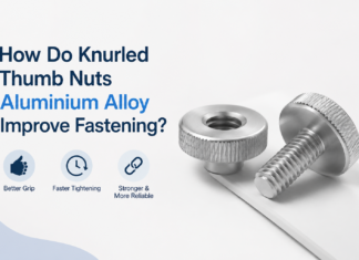 How Do Knurled Thumb Nuts Aluminium Alloy Improve Fastening? Knurled Thumb Nuts Aluminium Alloy