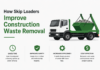 How Skip Loaders Improve Construction Waste Removal Loaders Improve Construction Waste Removal